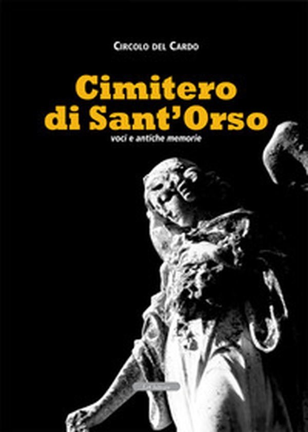 Cimitero di Sant'Orso. Voci e antiche memorie - Librerie.coop Cimitero di Sant'Orso. Voci e antiche memorie - Librerie.coop