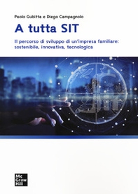 A tutta SIT. Il percorso di sviluppo di un'impresa familiare: sostenibile, innovativa, tecnologica - Librerie.coop A tutta SIT. Il percorso di sviluppo di un'impresa familiare: sostenibile, innovativa, tecnologica - Librerie.coop
