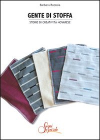 Gente di stoffa. Storie di creatività novarese - Librerie.coop