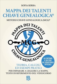 Mappa dei Talenti Chiave Genealogica. Metodo Chiave Genealogica (MCG). Teoria, calcoli ed esempi pratici per imparare a leggere la mappa. Testo di riferimento del videocorso - Librerie.coop
