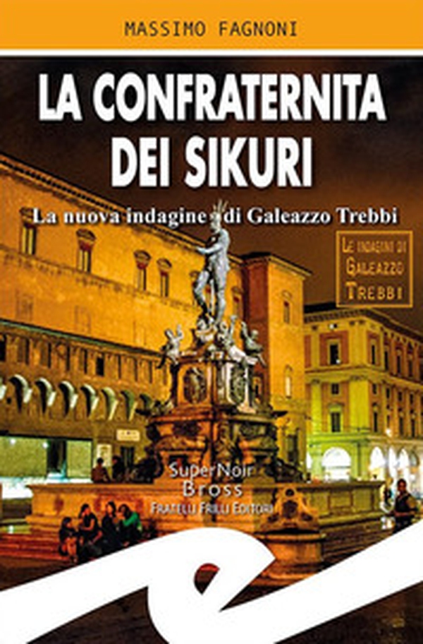 La confraternita dei Sikuri. La nuova indagine di Galeazzo Trebbi - Librerie.coop La confraternita dei Sikuri. La nuova indagine di Galeazzo Trebbi - Librerie.coop