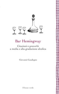 Bar Hemingway. Citazioni e proverbi a media e alta gradazione alcolica - Librerie.coop Bar Hemingway. Citazioni e proverbi a media e alta gradazione alcolica - Librerie.coop