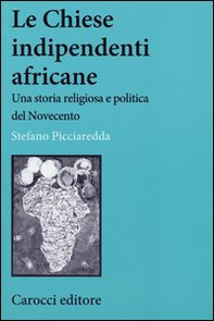 Le chiese indipendenti africane. Una storia religiosa e politica del Novecento - Librerie.coop