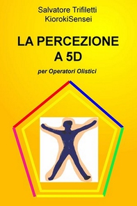 LA PERCEZIONE A 5D  - Librerie.coop