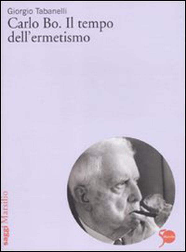 Carlo Bo. Il tempo dell'ermetismo - Librerie.coop Carlo Bo. Il tempo dell'ermetismo - Librerie.coop