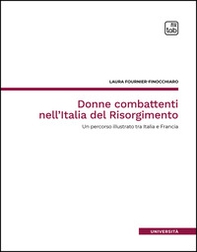 Donne combattenti nell'Italia del Risorgimento. Un percorso illustrato tra Italia e Francia - Librerie.coop Donne combattenti nell'Italia del Risorgimento. Un percorso illustrato tra Italia e Francia - Librerie.coop