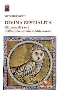 Divina bestialità. Gli animali sacri nell'antico mondo mediterraneo - Librerie.coop