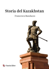 Storia del Kazakhstan. Origine ed evoluzione di un popolo centroasiatico - Librerie.coop