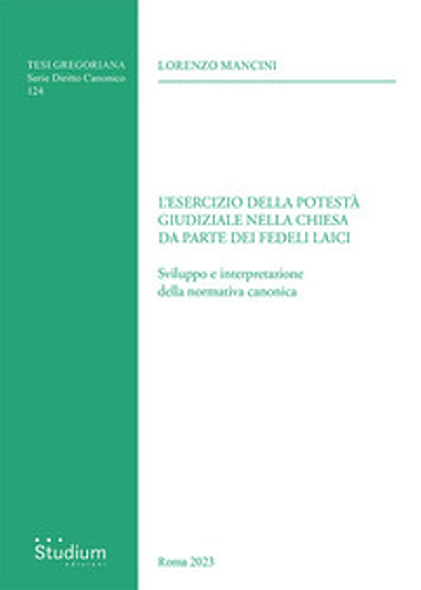 Esercizio della potestà giudiziale nella chiesa da parte dei fedeli laici. Sviluppo e interpretazione della normativa canonica - Librerie.coop