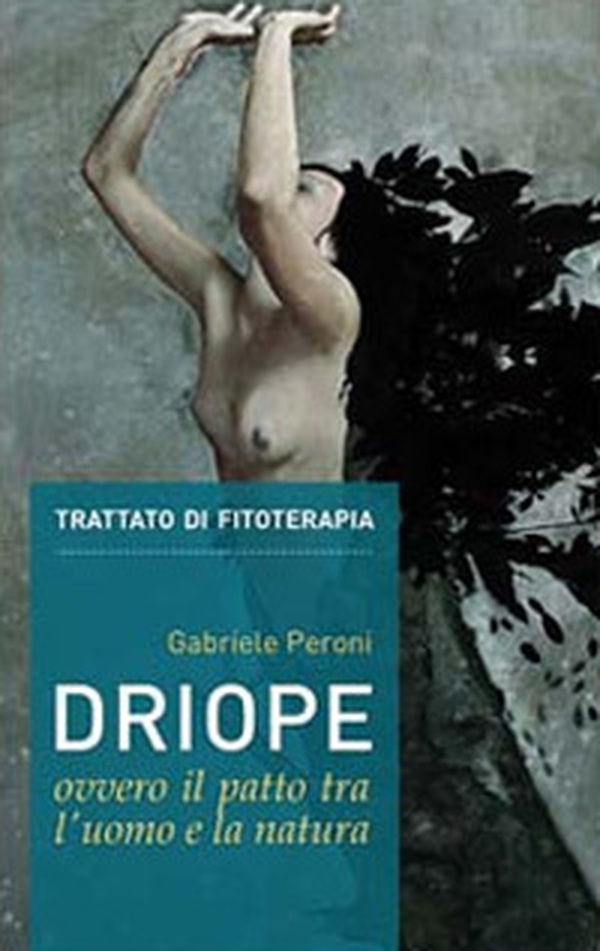 Driope, ovvero il patto tra l'uomo e la natura. Trattato di fitoterapia aggiornato - Librerie.coop Driope, ovvero il patto tra l'uomo e la natura. Trattato di fitoterapia aggiornato - Librerie.coop
