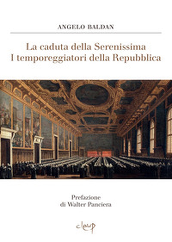 La caduta della Serenissima. I temporeggiatori della Repubblica - Librerie.coop La caduta della Serenissima. I temporeggiatori della Repubblica - Librerie.coop