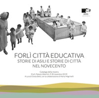 Forlì città educativa. Storie di asili e storie di città nel Novecento - Librerie.coop