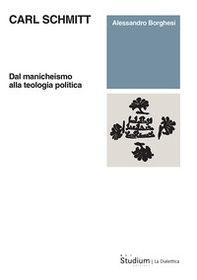 Carl Schmitt. Dal manicheismo alla teologia politica - Librerie.coop