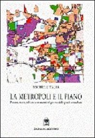 La metropoli e il piano. Processi, teorie, politiche e strumenti nel governo delle aree urbane - Librerie.coop