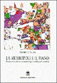 La metropoli e il piano. Processi, teorie, politiche e strumenti nel governo delle aree urbane - Librerie.coop La metropoli e il piano. Processi, teorie, politiche e strumenti nel governo delle aree urbane - Librerie.coop