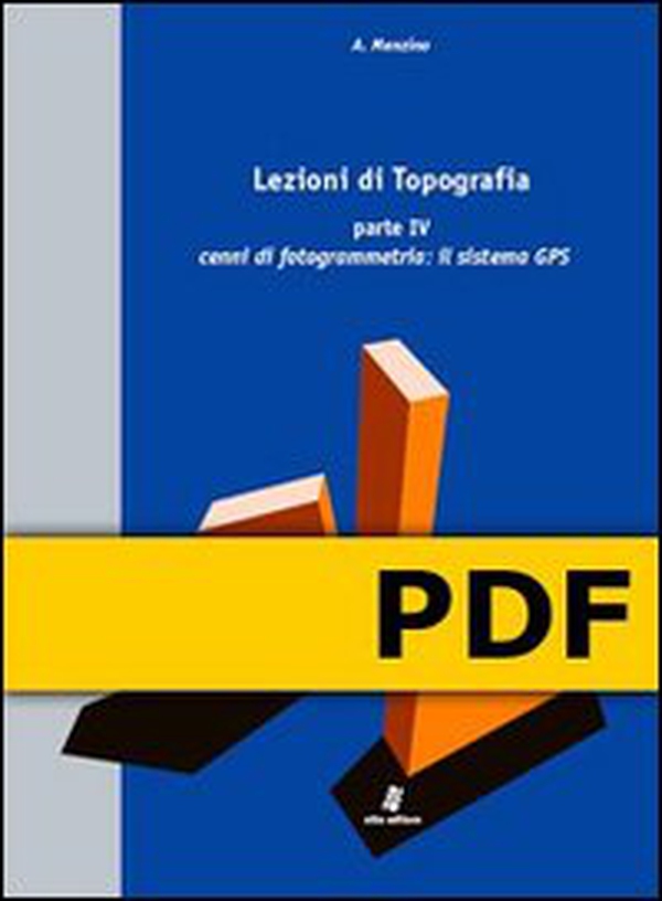 Lezioni di Topografia - Parte IV - Cenni di fotogrammetria: il sistema GPS - Librerie.coop Lezioni di Topografia - Parte IV - Cenni di fotogrammetria: il sistema GPS - Librerie.coop