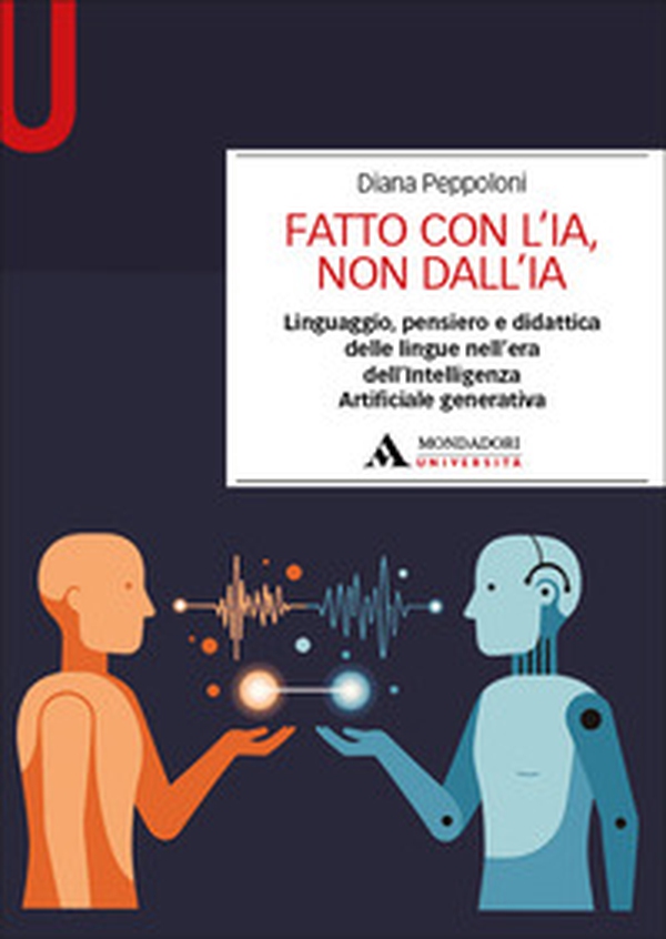 Fatto con l'IA, non dall'IA. Linguaggio, pensiero e didattica delle lingue nell'era dell'Intelligenza Artificiale generativa - Librerie.coop