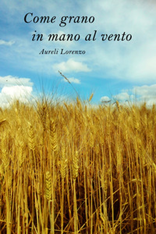Come grano in mano al vento - Librerie.coop Come grano in mano al vento - Librerie.coop