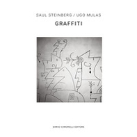Ugo Mulas/Saul Steinberg. Graffiti. Ediz. italiana e inglese - Librerie.coop