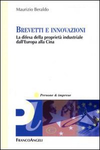 Brevetti e innovazioni. La difesa della proprietà industriale dall'Europa alla Cina - Librerie.coop