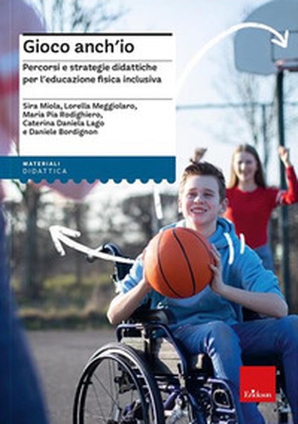 Gioco anch'io. Percorsi e strategie didattiche per l'educazione fisica inclusiva - Librerie.coop Gioco anch'io. Percorsi e strategie didattiche per l'educazione fisica inclusiva - Librerie.coop