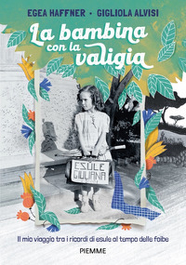 La bambina con la valigia. Il mio viaggio tra i ricordi di esule al tempo delle foibe - Librerie.coop La bambina con la valigia. Il mio viaggio tra i ricordi di esule al tempo delle foibe - Librerie.coop