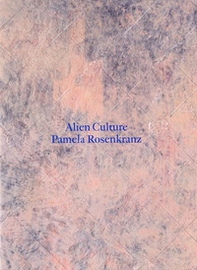 Pamela Rosenkranz. Alien Culture - Librerie.coop