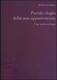 Piccolo elogio della non appartenenza. Una storia istriana - Librerie.coop Piccolo elogio della non appartenenza. Una storia istriana - Librerie.coop