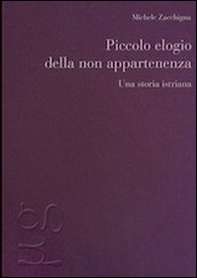 Piccolo elogio della non appartenenza. Una storia istriana - Librerie.coop