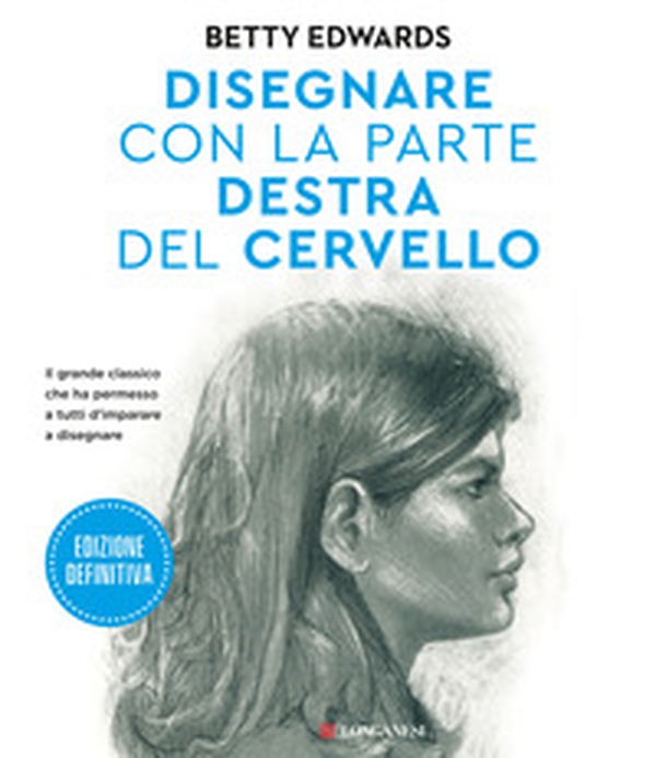 Disegnare con la parte destra del cervello. Edizione definitiva - Librerie.coop Disegnare con la parte destra del cervello. Edizione definitiva - Librerie.coop