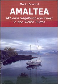 Amaltea mit dem Segelboot von Triest in den Tiefen Süden. Ediz. italiana e tedesca - Librerie.coop Amaltea mit dem Segelboot von Triest in den Tiefen Süden. Ediz. italiana e tedesca - Librerie.coop