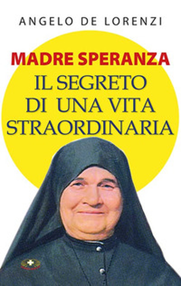Madre Speranza. Il segreto di una vita straordinaria - Librerie.coop Madre Speranza. Il segreto di una vita straordinaria - Librerie.coop