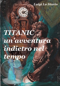 Titanic un'avventura indietro nel tempo - Librerie.coop