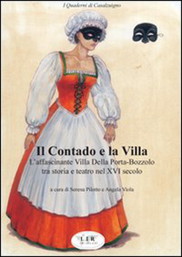 Il contado e la villa. L'affascinante villa Della Porta-Bozzolo tra storia e teatro nel XVI secolo - Librerie.coop Il contado e la villa. L'affascinante villa Della Porta-Bozzolo tra storia e teatro nel XVI secolo - Librerie.coop
