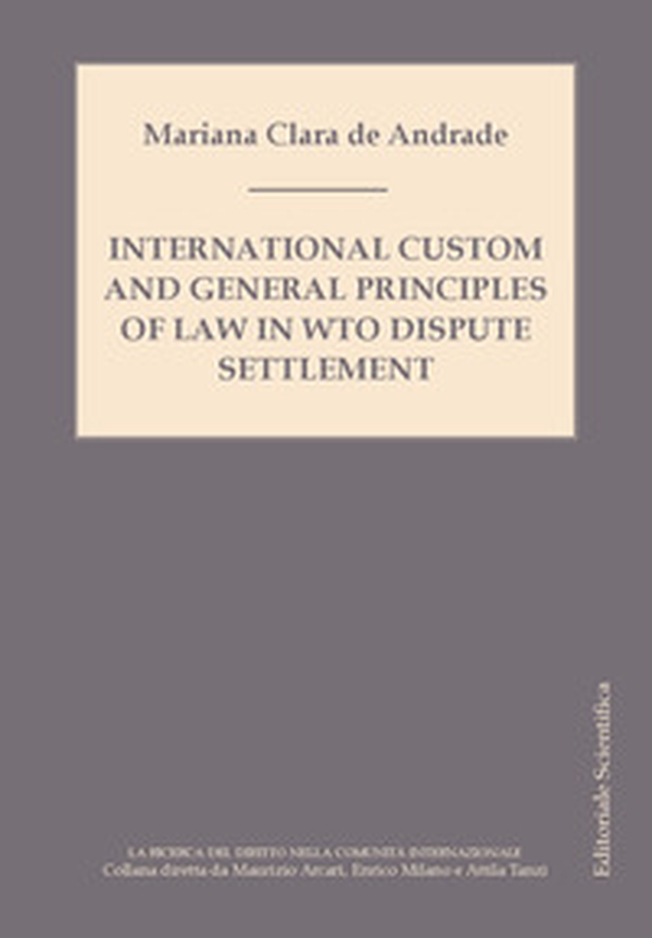 International custom and general principles of law in WTO disputes settlement - Librerie.coop International custom and general principles of law in WTO disputes settlement - Librerie.coop
