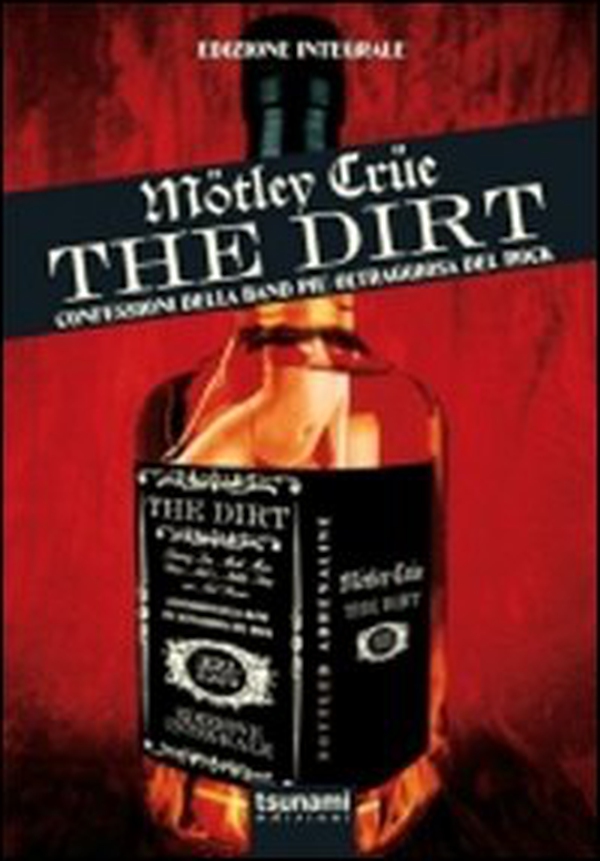 The dirt. Mötley Crüe. Confessioni della band più oltraggiosa del rock - Librerie.coop The dirt. Mötley Crüe. Confessioni della band più oltraggiosa del rock - Librerie.coop