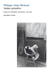 Anime primitive. Figure di celluloide, di peluche e di carta - Librerie.coop