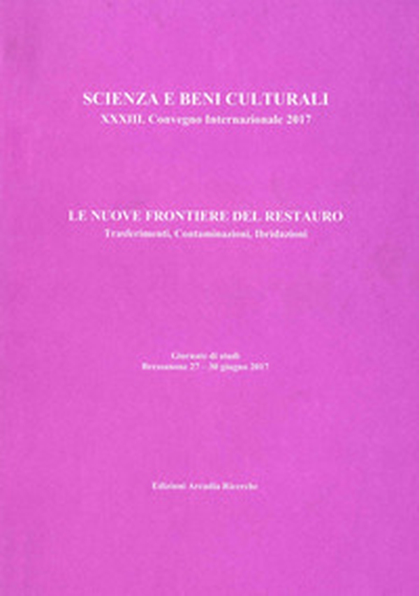 Le nuove frontiere del restauro. Trasferimenti, contaminazioni, ibridazioni.  33° Convegno internazionale giornate di studi (Bressanone, 27-30 giugno 2017) - Librerie.coop
