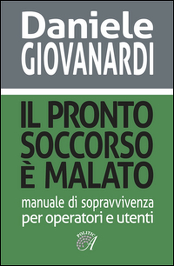Il pronto soccorso è malato. Manuale di sopravvivenza per operatori e utenti - Librerie.coop Il pronto soccorso è malato. Manuale di sopravvivenza per operatori e utenti - Librerie.coop