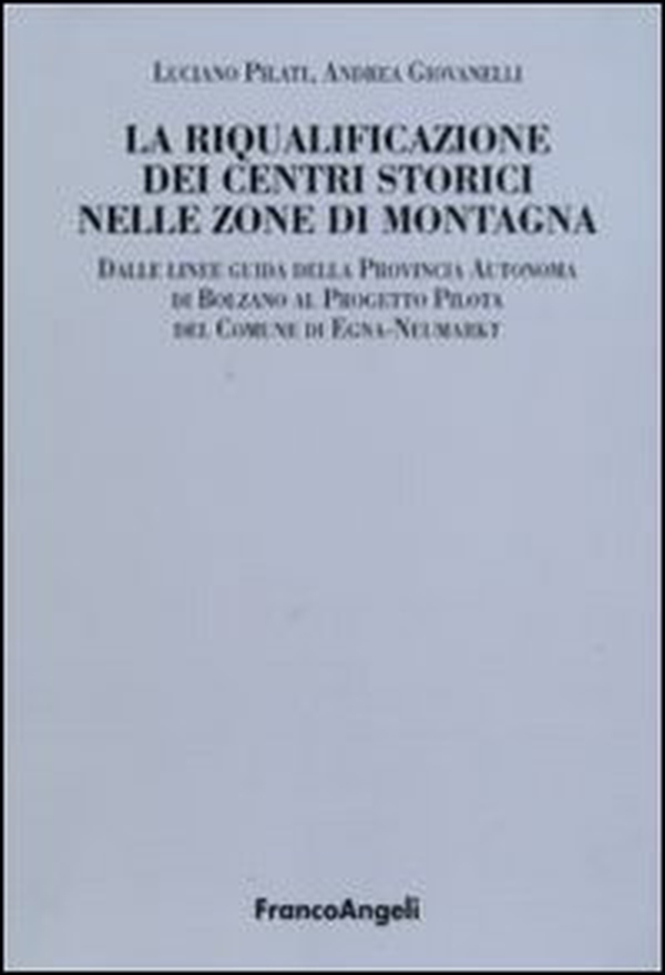 La riqualificazione dei centri storici nelle zone di montagna. Dalle linee guida della Provincia autonoma di Bolzano al progetto pilota del comunedi Egna-Neumarkt - Librerie.coop La riqualificazione dei centri storici nelle zone di montagna. Dalle linee guida della Provincia autonoma di Bolzano al progetto pilota del comunedi Egna-Neumarkt - Librerie.coop