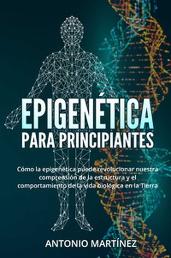Epigenética para principiantes. Cómo la epigenética puede revolucionar nuestra comprensión de la estructura y el comportamiento de la vida biológica en la Tierra - Librerie.coop Epigenética para principiantes. Cómo la epigenética puede revolucionar nuestra comprensión de la estructura y el comportamiento de la vida biológica en la Tierra - Librerie.coop