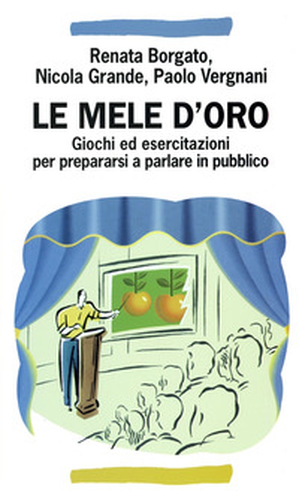 Le mele d'oro. Giochi ed esercitazioni per prepararsi a parlare in pubblico - Librerie.coop Le mele d'oro. Giochi ed esercitazioni per prepararsi a parlare in pubblico - Librerie.coop