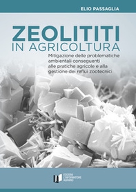Zeoliti in agricoltura. Mitigazione delle problematiche ambientali conseguenti alle pratiche agricole e alla gestione dei reflui zootecnici - Librerie.coop Zeoliti in agricoltura. Mitigazione delle problematiche ambientali conseguenti alle pratiche agricole e alla gestione dei reflui zootecnici - Librerie.coop