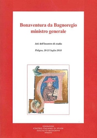 Bonaventura da Bagnoregio ministro generale. Atti dell'Incontro di studio (Foligno, 20-21 luglio 2018) - Librerie.coop