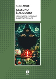 Nessuno è al sicuro. Storie vere e psicologia delle truffe online - Librerie.coop