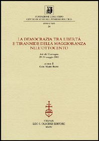 La democrazia tra libertà e tirannide della maggioranza nell'Ottocento. Atti della 10ª giornata Luigi Firpo (29-30 maggio 2003) - Librerie.coop La democrazia tra libertà e tirannide della maggioranza nell'Ottocento. Atti della 10ª giornata Luigi Firpo (29-30 maggio 2003) - Librerie.coop