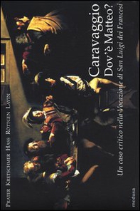 Caravaggio. Dov'è Matteo? Un caso critico nella Vocazione di San Luigi dei Francesi - Librerie.coop