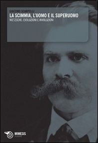 La scimmia, l'uomo e il superuomo. Nietzsche: evoluzioni e involuzioni - Librerie.coop