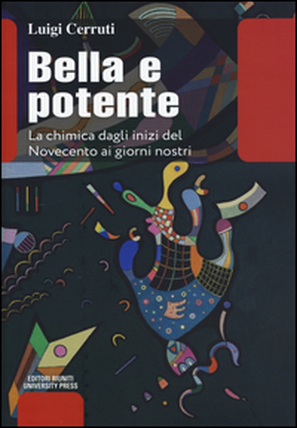 Bella e potente. La chimica dagli inizi del Novecento ai giorni nostri - Librerie.coop Bella e potente. La chimica dagli inizi del Novecento ai giorni nostri - Librerie.coop