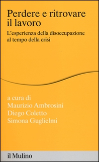 Perdere e ritrovare il lavoro. L'esperienza della disoccupazione al tempo della crisi - Librerie.coop